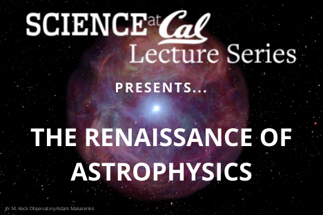 Public Lecture: The Renaissance of Astrophysics (UC Berkeley)